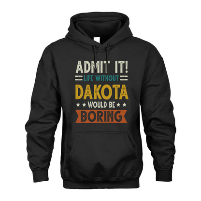 DAKOTA HH88-K2–Personalized Funny Quote Apparel “Life Without NAME Would Be Boring”