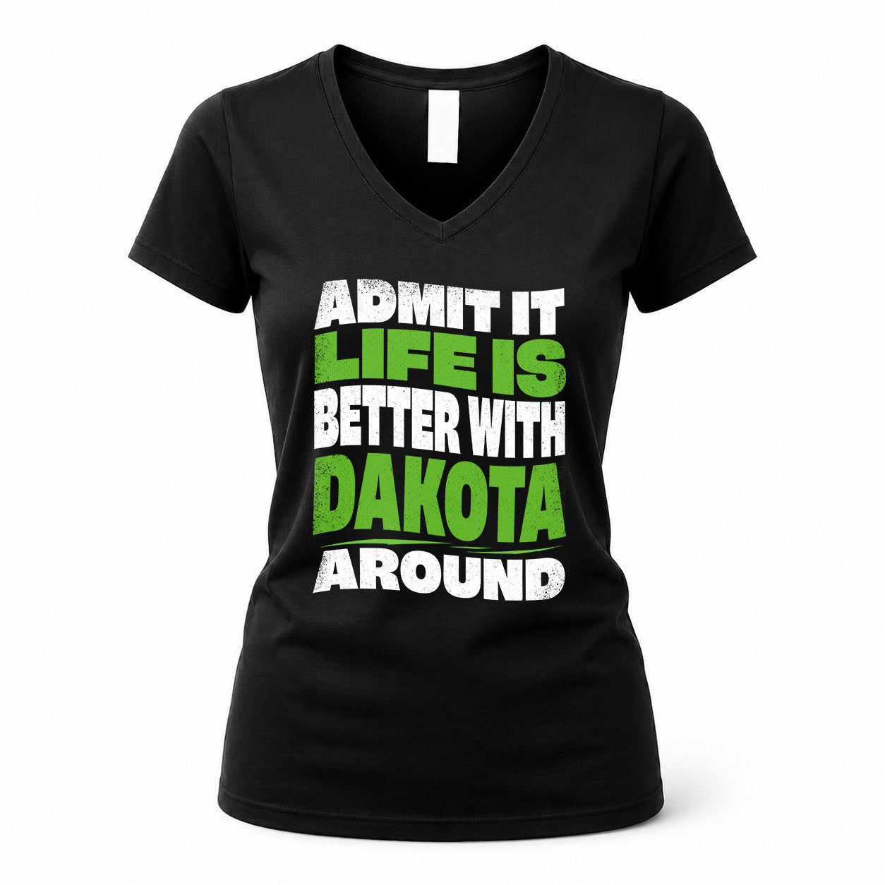 DAKOTA KTT19-K098-189 – Personalized Funny Quote Apparel “Admit It, Life Is Better With NAME Around”