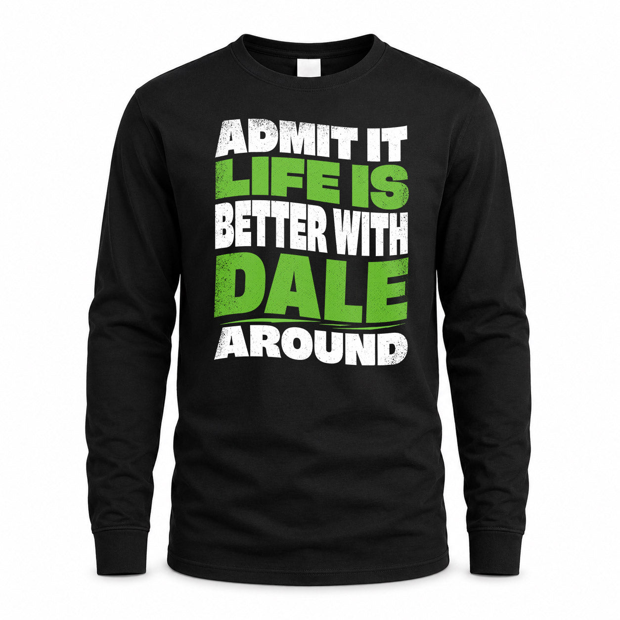 DALE KTT19-K098-189 – Personalized Funny Quote Apparel “Admit It, Life Is Better With NAME Around”