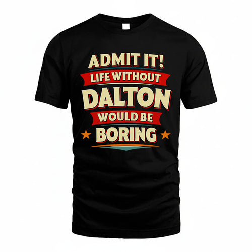 DALTON HH88-K2-106–Personalized Funny Quote Apparel “Life Without NAME Would Be Boring”