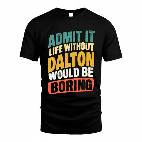 DALTON TP88-K4-229–Personalized Funny Quote Apparel “Life Without NAME Would Be Boring”