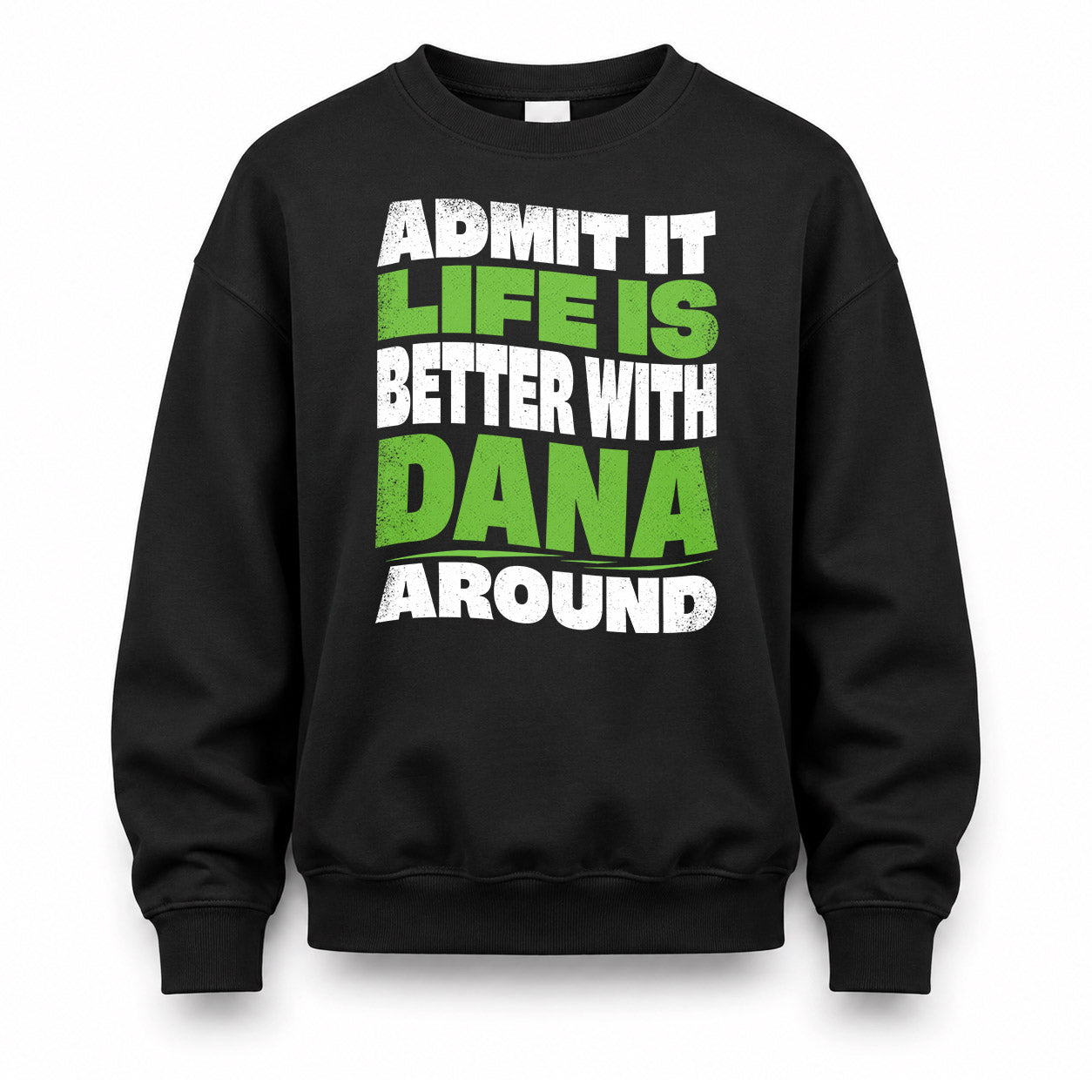 DANA KTT19-K098-189 – Personalized Funny Quote Apparel “Admit It, Life Is Better With NAME Around”