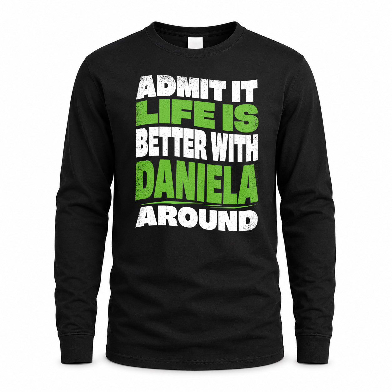 DANIELA KTT19-K098-189 – Personalized Funny Quote Apparel “Admit It, Life Is Better With NAME Around”
