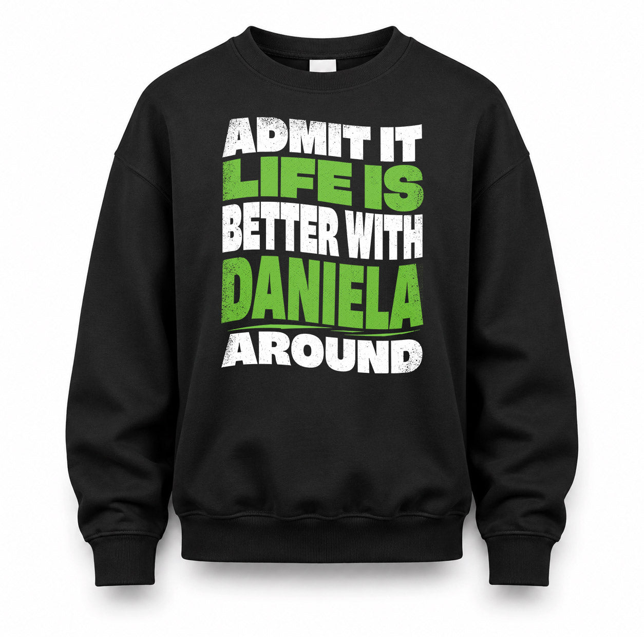DANIELA KTT19-K098-189 – Personalized Funny Quote Apparel “Admit It, Life Is Better With NAME Around”