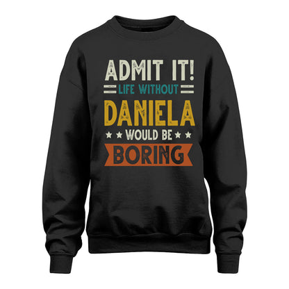 DANIELA HH88-K2–Personalized Funny Quote Apparel “Life Without NAME Would Be Boring”