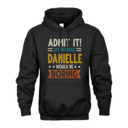 DANIELLE HH88-K2–Personalized Funny Quote Apparel “Life Without NAME Would Be Boring”