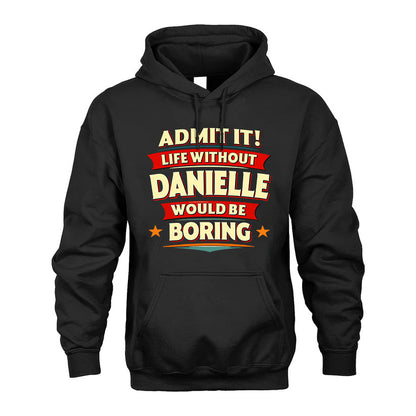 DANIELLE HH88-K2-106–Personalized Funny Quote Apparel “Life Without NAME Would Be Boring”