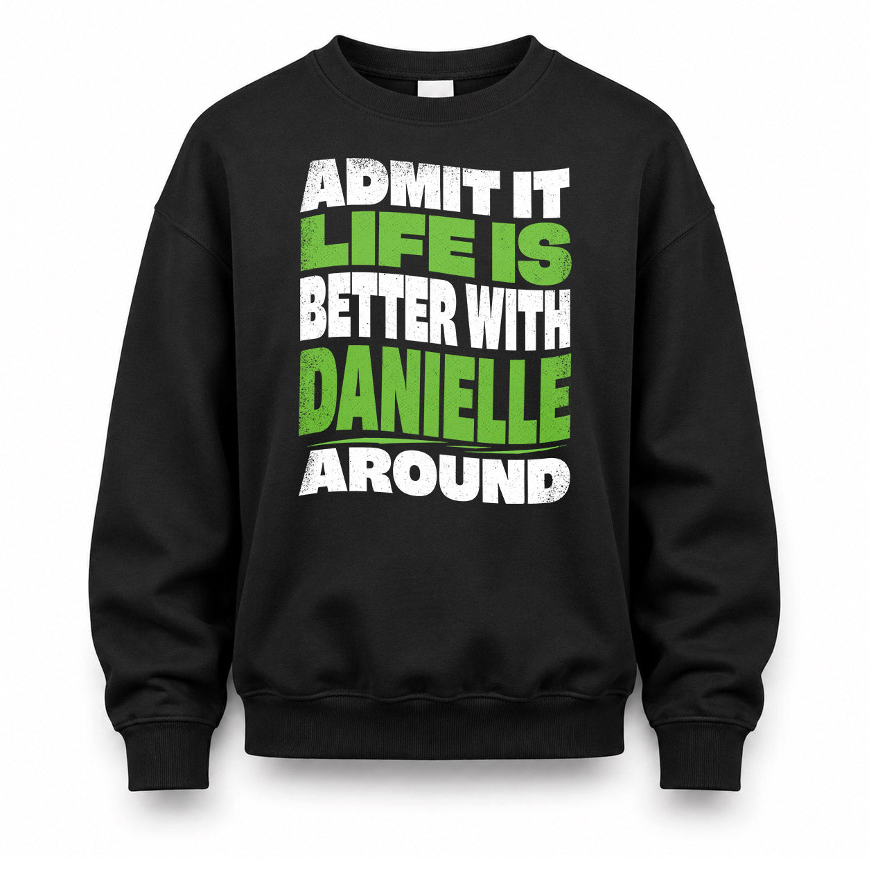 DANIELLE KTT19-K098-189 – Personalized Funny Quote Apparel “Admit It, Life Is Better With NAME Around”