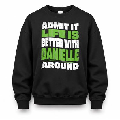 DANIELLE KTT19-K098-189 – Personalized Funny Quote Apparel “Admit It, Life Is Better With NAME Around”