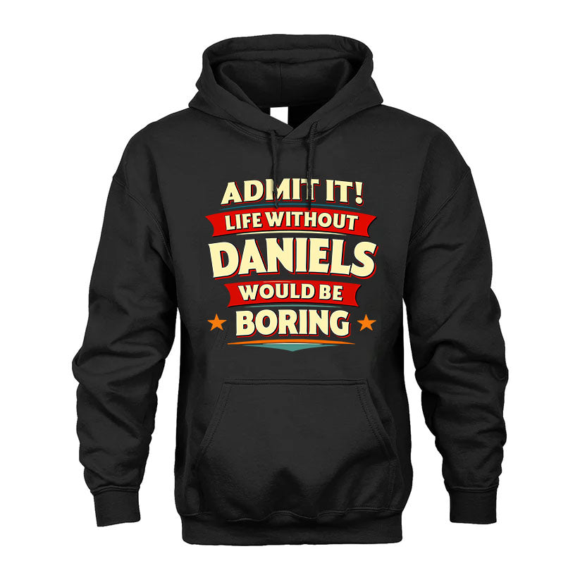DANIELS HH88-K2-106–Personalized Funny Quote Apparel “Life Without NAME Would Be Boring”