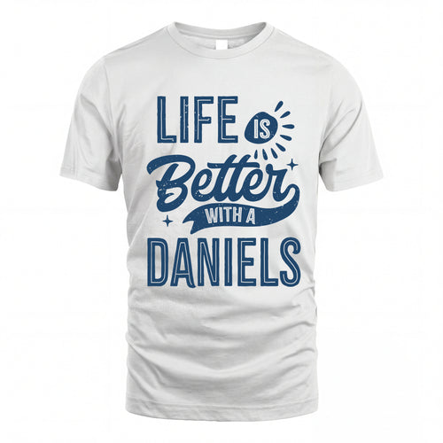 DANIELS HH88-K2–Personalized Name Quote T-Shirt Life Is Better With Unisex Gift