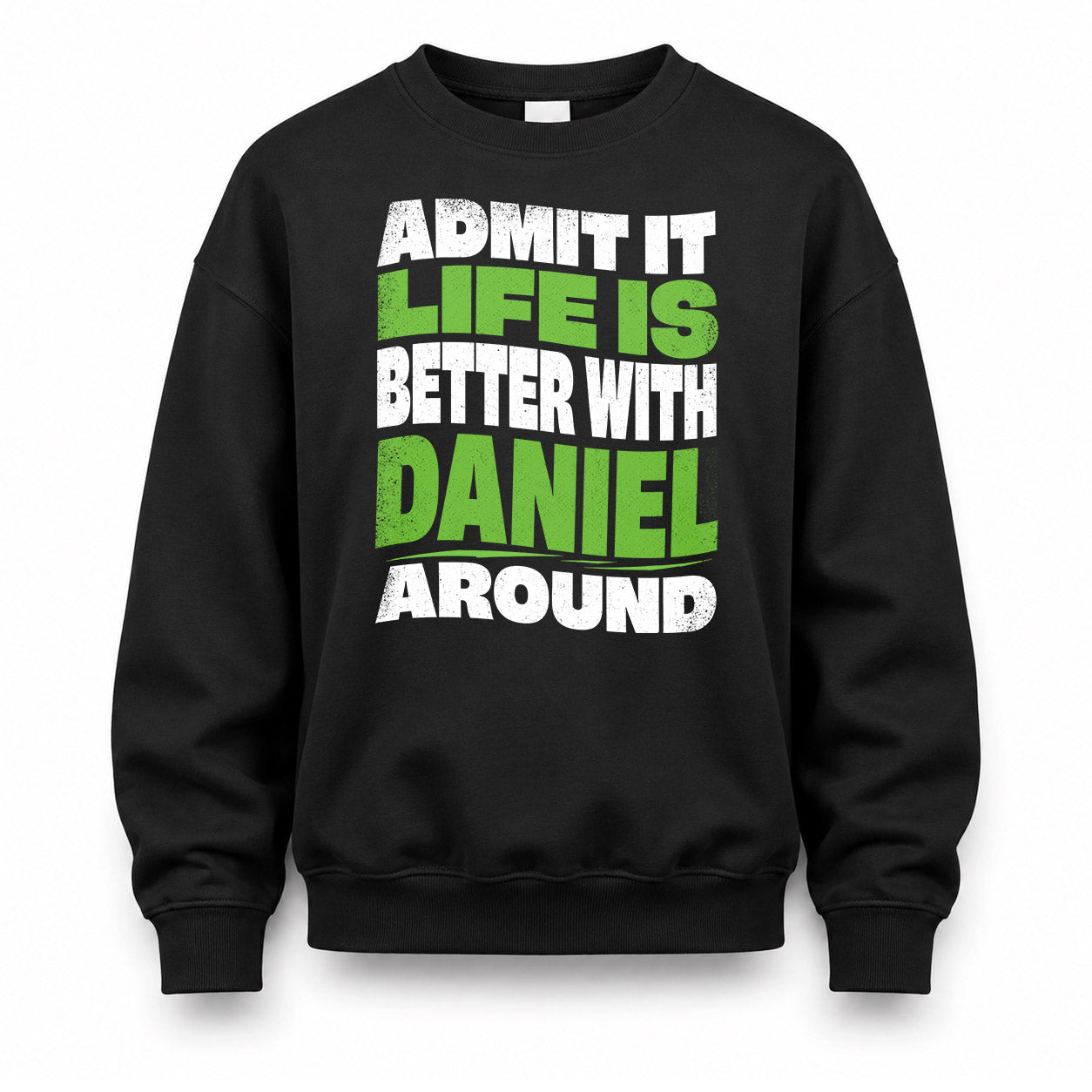 DANIEL KTT19-K098-189 – Personalized Funny Quote Apparel “Admit It, Life Is Better With NAME Around”