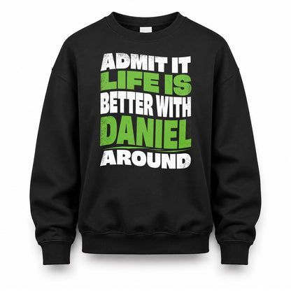 DANIEL KTT19-K098-189 – Personalized Funny Quote Apparel “Admit It, Life Is Better With NAME Around”
