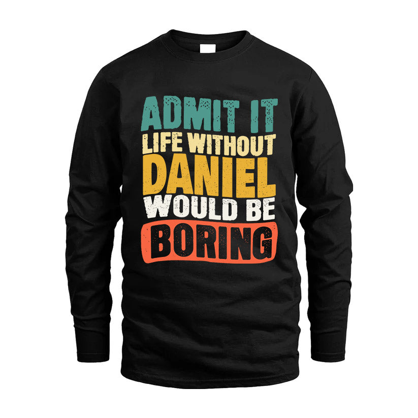 DANIEL KTT28-AMER50-111–Personalized Funny Quote Apparel “Life Without NAME Would Be Boring”