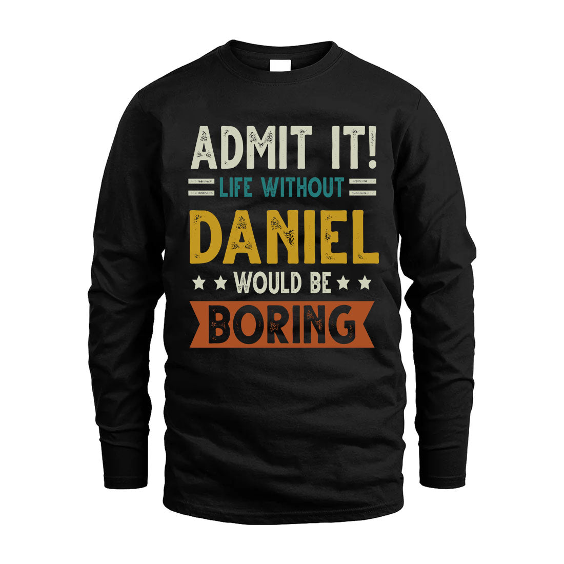 DANIEL HH88-K2–Personalized Funny Quote Apparel “Life Without NAME Would Be Boring”