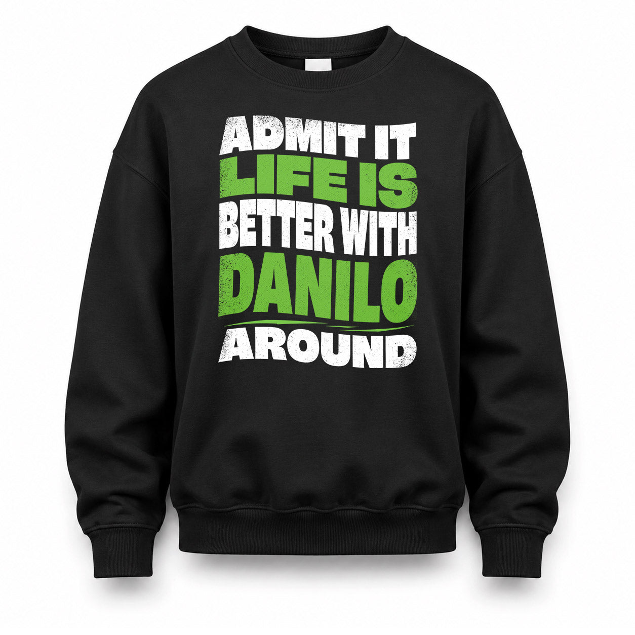 DANILO KTT19-K098-189 – Personalized Funny Quote Apparel “Admit It, Life Is Better With NAME Around”