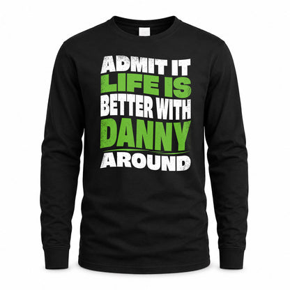 DANNY KTT19-K098-189 – Personalized Funny Quote Apparel “Admit It, Life Is Better With NAME Around”