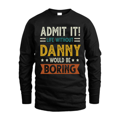 DANNY HH88-K2–Personalized Funny Quote Apparel “Life Without NAME Would Be Boring”