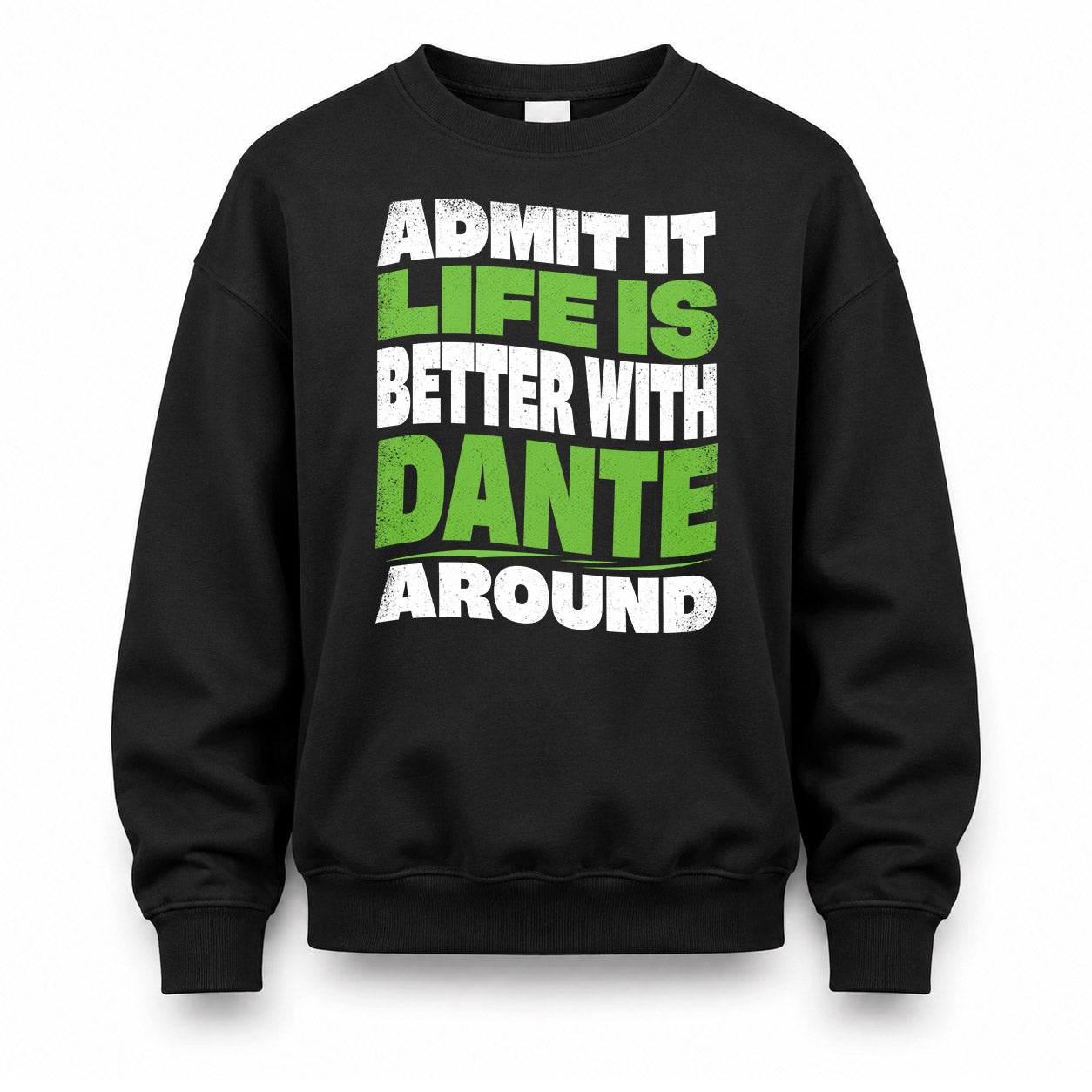 DANTE KTT19-K098-189 – Personalized Funny Quote Apparel “Admit It, Life Is Better With NAME Around”