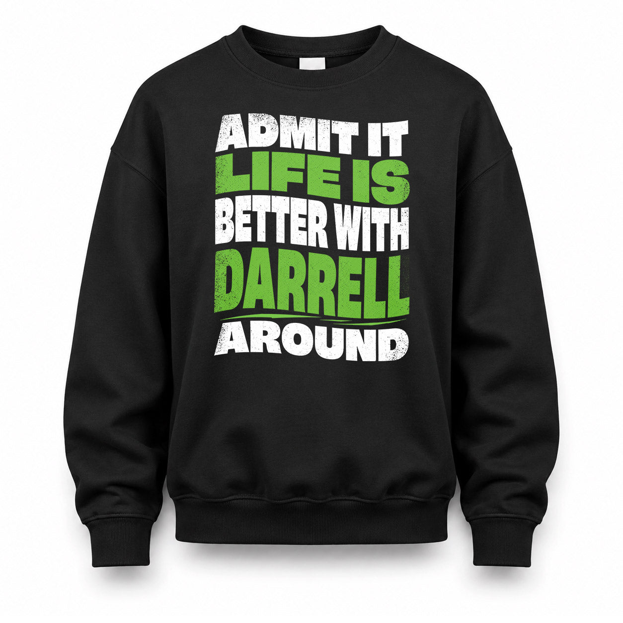 DARRELL KTT19-K098-189 – Personalized Funny Quote Apparel “Admit It, Life Is Better With NAME Around”