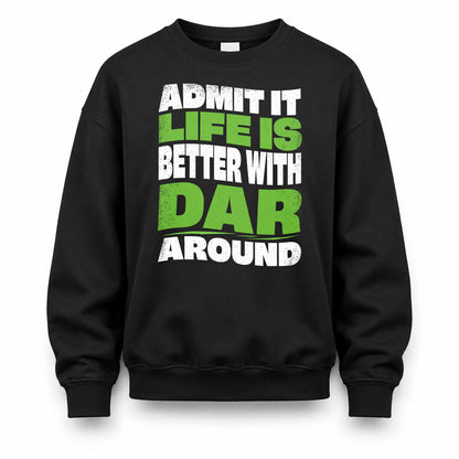 DAR KTT19-K098-189 – Personalized Funny Quote Apparel “Admit It, Life Is Better With NAME Around”