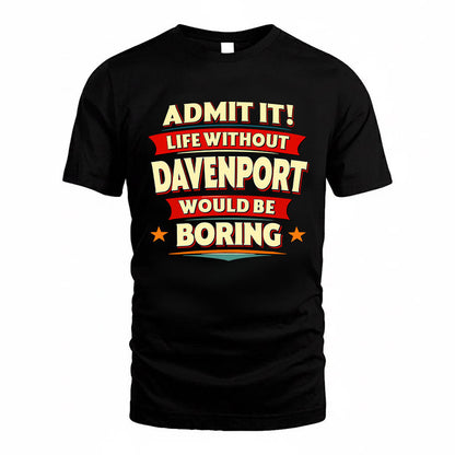DAVENPORT HH88-K2-106–Personalized Funny Quote Apparel “Life Without NAME Would Be Boring”