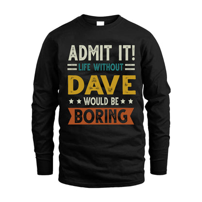 DAVE HH88-K2–Personalized Funny Quote Apparel “Life Without NAME Would Be Boring”