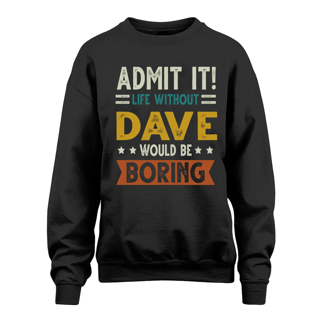 DAVE HH88-K2–Personalized Funny Quote Apparel “Life Without NAME Would Be Boring”