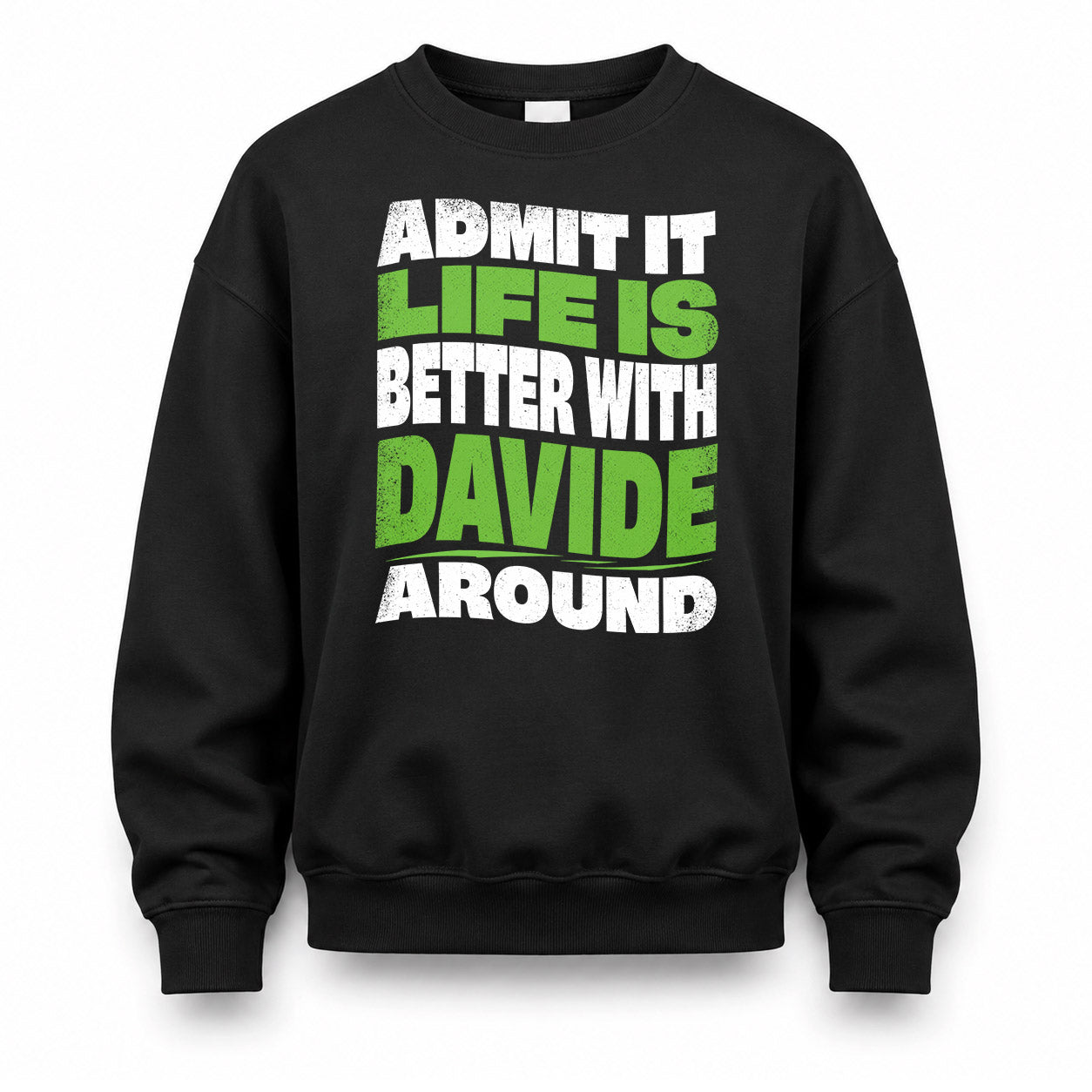 DAVIDE KTT19-K098-189 – Personalized Funny Quote Apparel “Admit It, Life Is Better With NAME Around”