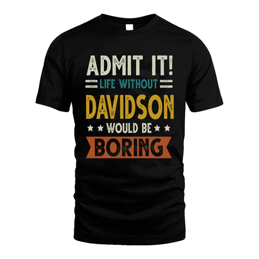 DAVIDSON HH88-K2–Personalized Funny Quote Apparel “Life Without NAME Would Be Boring”
