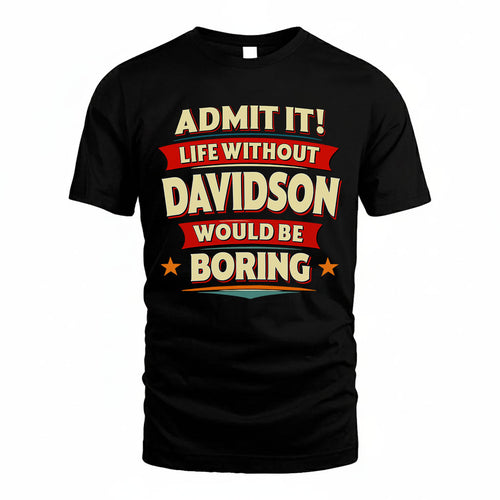 DAVIDSON HH88-K2-106–Personalized Funny Quote Apparel “Life Without NAME Would Be Boring”