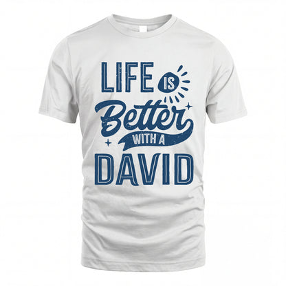 DAVID HH88-K2–Personalized Name Quote T-Shirt Life Is Better With Unisex Gift
