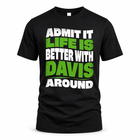 DAVIS KTT19-K098-189 – Personalized Funny Quote Apparel “Admit It, Life Is Better With NAME Around”