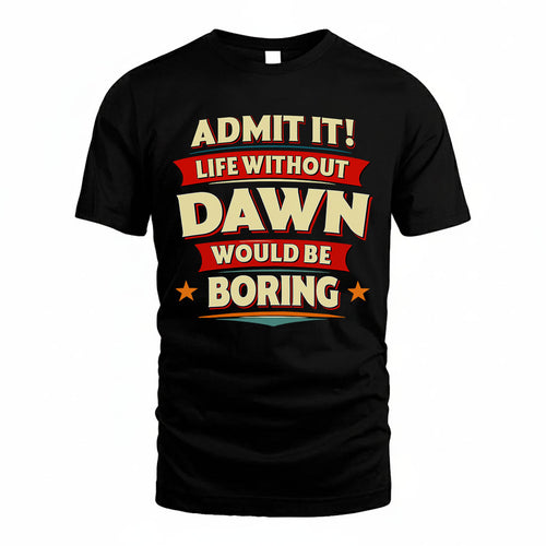 DAWN HH88-K2-106–Personalized Funny Quote Apparel “Life Without NAME Would Be Boring”