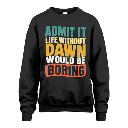 DAWN KTT28-AMER50-111–Personalized Funny Quote Apparel “Life Without NAME Would Be Boring”