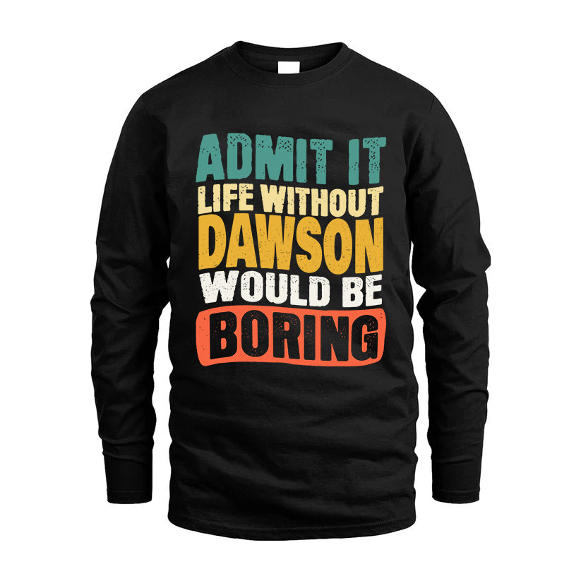 DAWSON KTT28-AMER50-111–Personalized Funny Quote Apparel “Life Without NAME Would Be Boring”