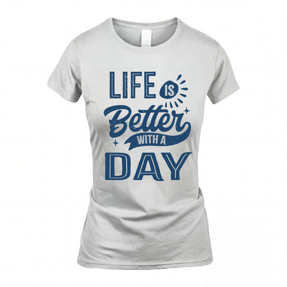 DAY HH88-K2–Personalized Name Quote T-Shirt Life Is Better With Unisex Gift