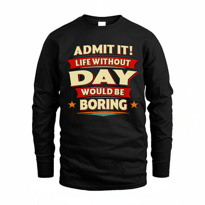 DAY HH88-K2-106–Personalized Funny Quote Apparel “Life Without NAME Would Be Boring”
