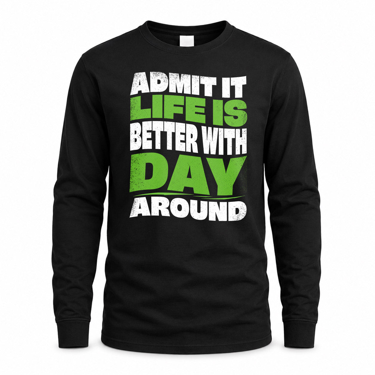 DAY KTT19-K098-189 – Personalized Funny Quote Apparel “Admit It, Life Is Better With NAME Around”