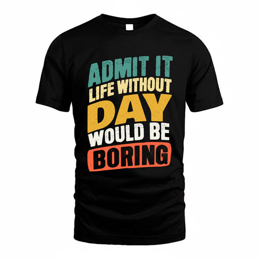 DAY TP88-K4-229–Personalized Funny Quote Apparel “Life Without NAME Would Be Boring”