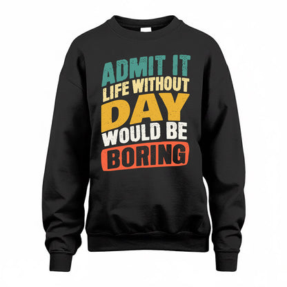 DAY TP88-K4-229–Personalized Funny Quote Apparel “Life Without NAME Would Be Boring”