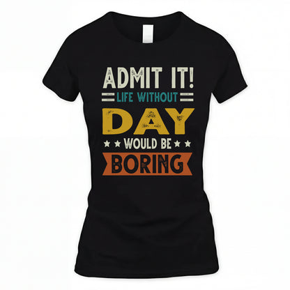 DAY HH88-K2–Personalized Funny Quote Apparel “Life Without NAME Would Be Boring”