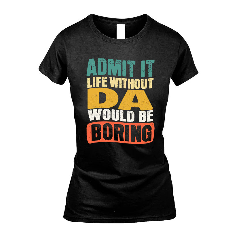 DA KTT28-AMER50-111–Personalized Funny Quote Apparel “Life Without NAME Would Be Boring”