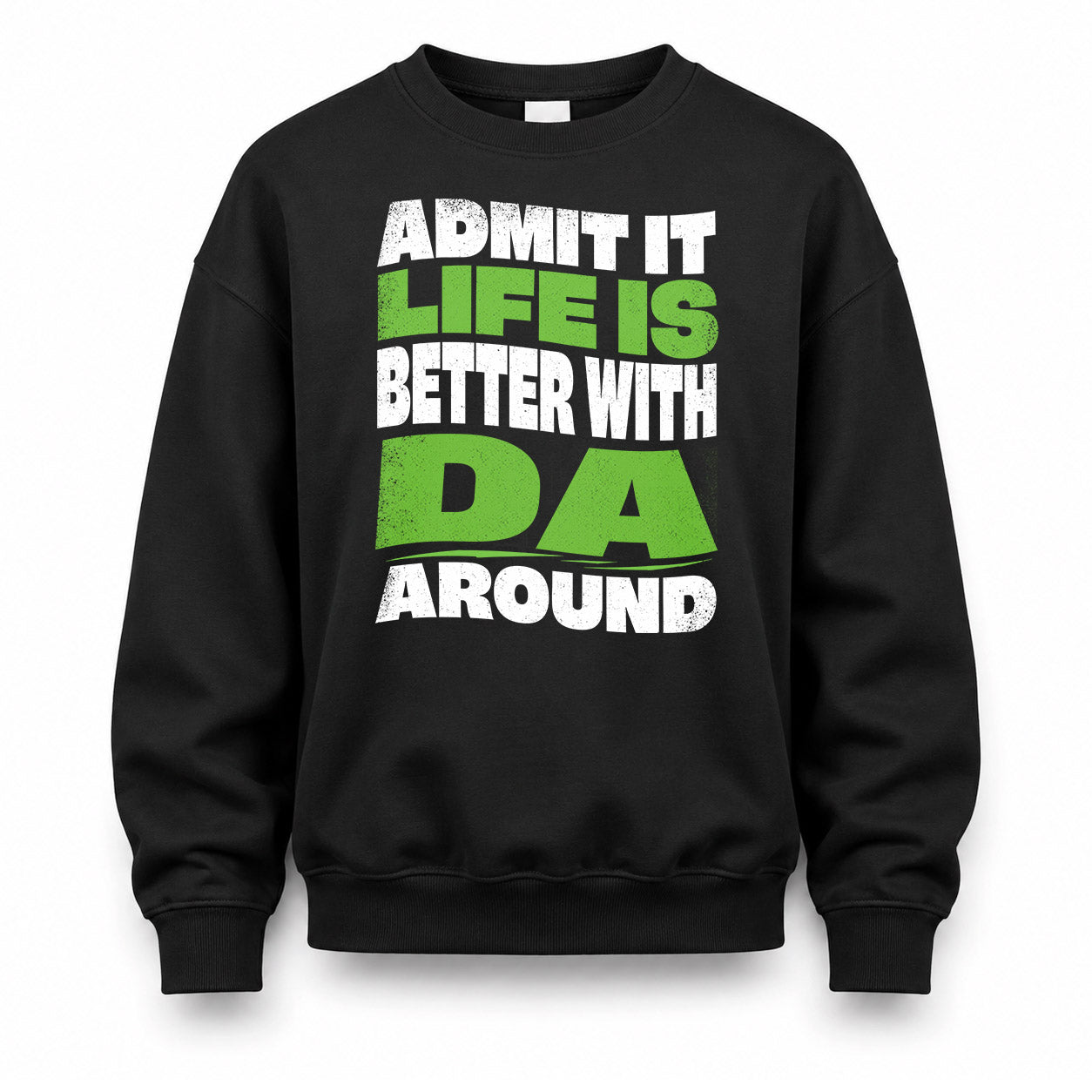 DA KTT19-K098-189 – Personalized Funny Quote Apparel “Admit It, Life Is Better With NAME Around”