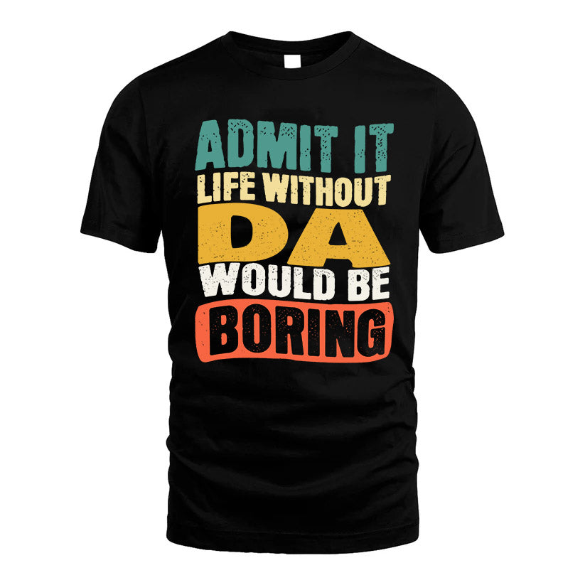 DA KTT28-AMER50-111–Personalized Funny Quote Apparel “Life Without NAME Would Be Boring”
