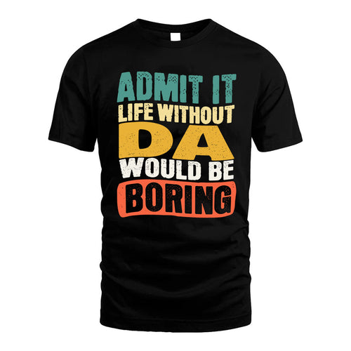 DA KTT28-AMER50-111–Personalized Funny Quote Apparel “Life Without NAME Would Be Boring”