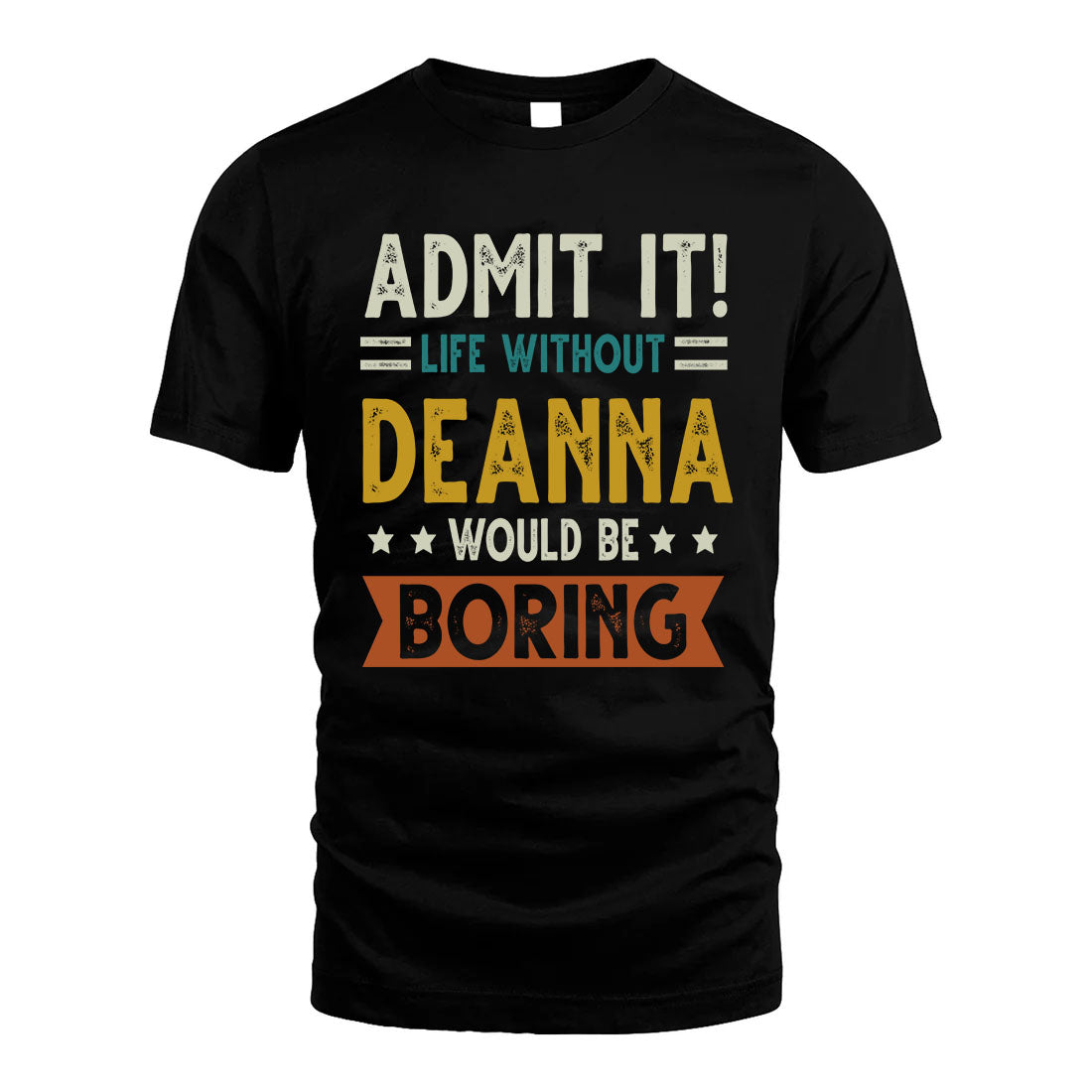 DEANNA HH88-K2–Personalized Funny Quote Apparel “Life Without NAME Would Be Boring”