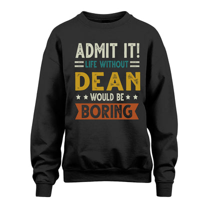 DEAN HH88-K2–Personalized Funny Quote Apparel “Life Without NAME Would Be Boring”