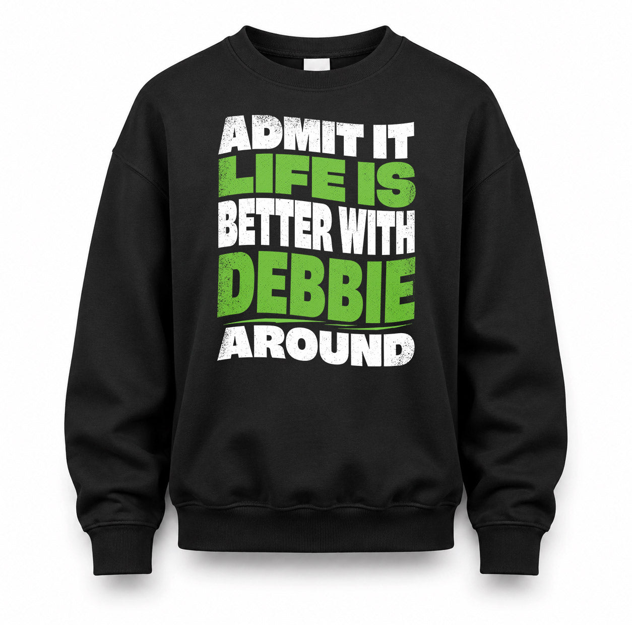 DEBBIE KTT19-K098-189 – Personalized Funny Quote Apparel “Admit It, Life Is Better With NAME Around”