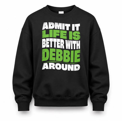 DEBBIE KTT19-K098-189 – Personalized Funny Quote Apparel “Admit It, Life Is Better With NAME Around”